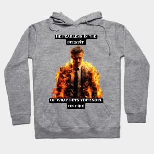 Be fearless in the pursuit of what sets your soul on fire Hoodie